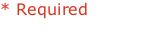 * Required